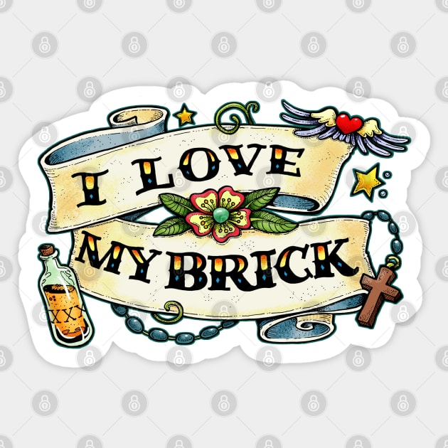 I love my brick Sticker by Scrotes